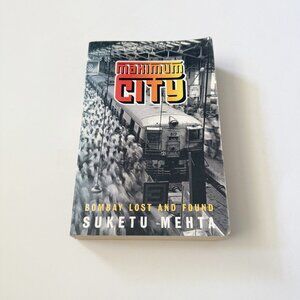 Maximum City Bombay Lost and Found by Suketu Mehta